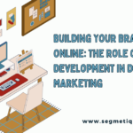 Building Your Brand Online: The Role of Website Development in Digital Marketing