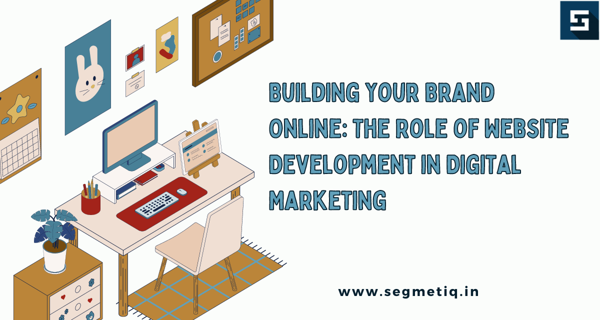 Read more about the article Building Your Brand Online: The Role of Website Development in Digital Marketing