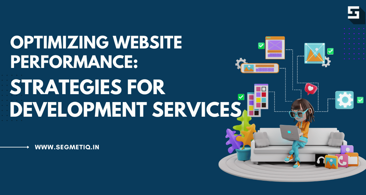 Read more about the article Optimizing Website Performance: Strategies for Development Services